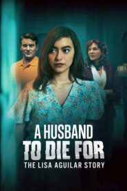 A Husband to Die For: The Lisa Aguilar Story (2025)